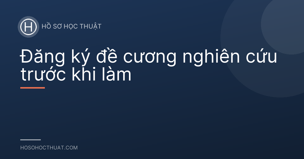 Đăng ký đề cương nghiên cứu trước khi làm