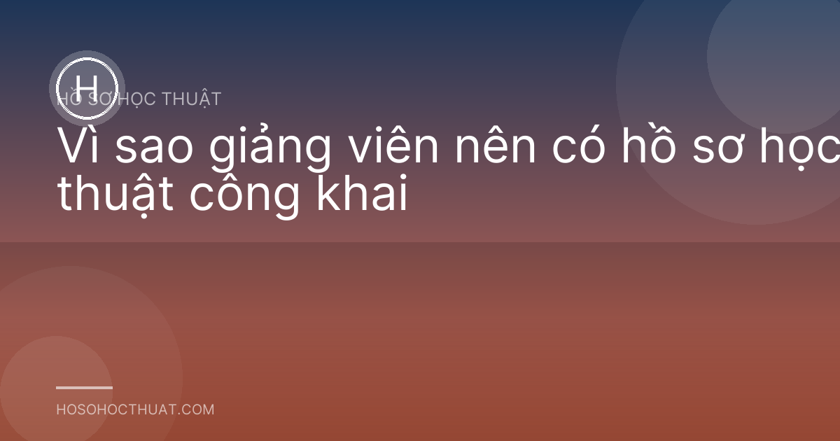 Vì sao giảng viên nên có hồ sơ học thuật công khai